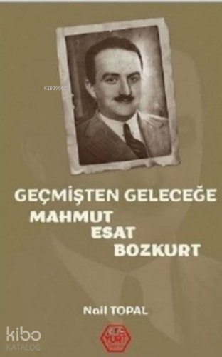 Geçmişten Geleceğe Mahmut Esat Bozkurt