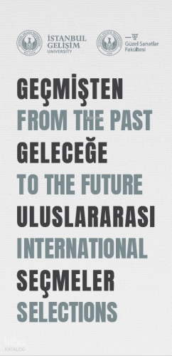 Geçmişten Geleceğe Uluslararası Seçmeler: From The Past To The Future International Selections;Resim, Grafik, Heykel, Seramik, Dijital Sanat: Uluslararası Karma Sergi