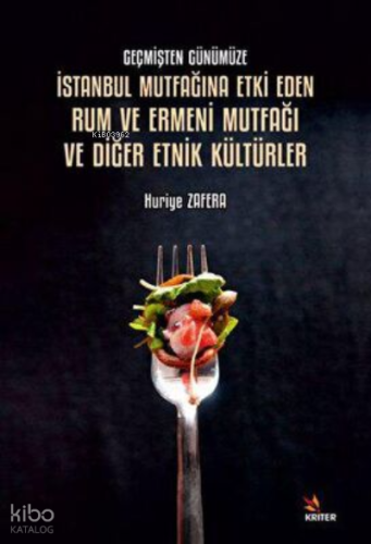 Geçmişten Günümüze İstanbul Mutfağına Etki;Eden Rum ve Ermeni Mutfağı ve Diğer Etnik Kültürler