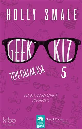 Geek Kız 5 Tepetaklak Aşk; Hiç Bu Kadar Renkli Olmamıştı. - Kitapiks.c