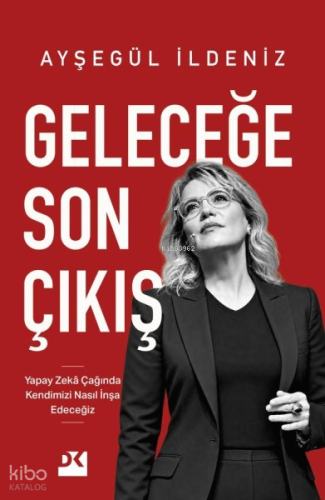 Geleceğe Son Çıkış;Yapay Zekâ Çağında Kendimizi Nasıl İnşa Edeceğiz