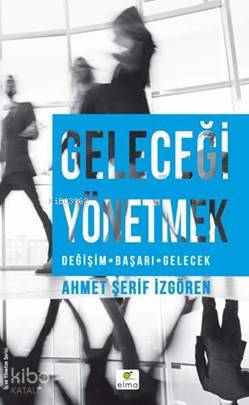 Geleceği Yönetmek; Değişim-Başarı-Gelecek