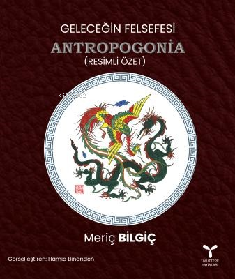 Geleceğin Felsefesi Antropogonia ;(Resimli Özet) - Kitapiks.com
