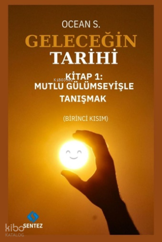 Geleceğin Tarihi;Kitap 1: Mutlu Gülümseyişle Tanışmak