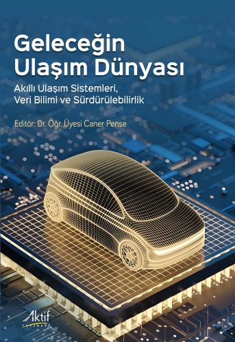 Geleceğin Ulaşım Dünyası;Akıllı Ulaşım Sistemleri, Veri Bilimi ve Sürdürülebilirlik