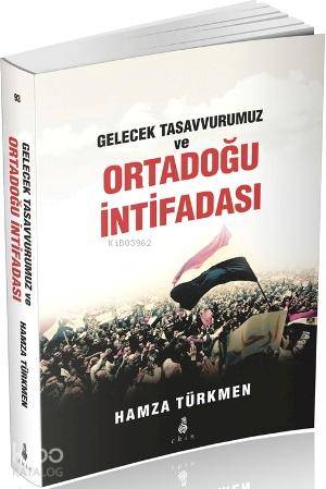 Gelecek Tasavvurumuz ve Ortadoğu İntifadası