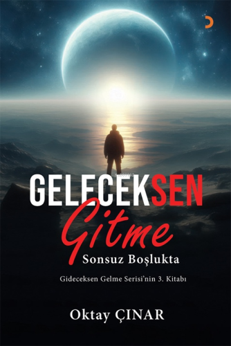 Geleceksen Gitme;Sonsuz Boşlukta - Kitapiks.com