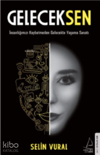 GelecekSen;İnsanlığımızı Kaybetmeden Gelecekte Yaşama Sanatı