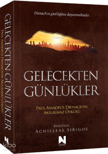 Gelecekten Günlükler - Paul Amadeus Dienach'ın Akılalmaz Öyküsü