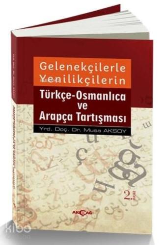 Gelenekçilerle Yenilikçilerin Türkçe-Osmanlıca ve Arapça Tartışması