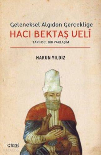 Geleneksel Algıdan Gerçekliğe Hacı Bektaş Velî; Tarihsel Bir Yaklaşım 