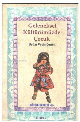 Geleneksel Kültürümüzde Çocuk; Bütün Eserleri 3