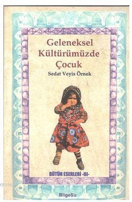 Geleneksel Kültürümüzde Çocuk; Bütün Eserleri 3 - Kitapiks.com