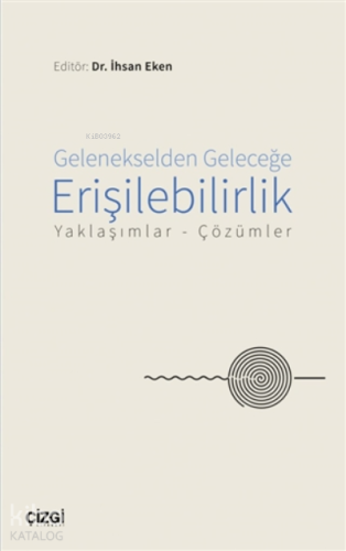 Gelenekselden Geleceğe Erişilebilirlik;Yaklaşımlar - Çözümler