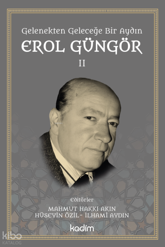 Gelenekten Geleceğe Bir Aydın: Erol Güngör Cilt II