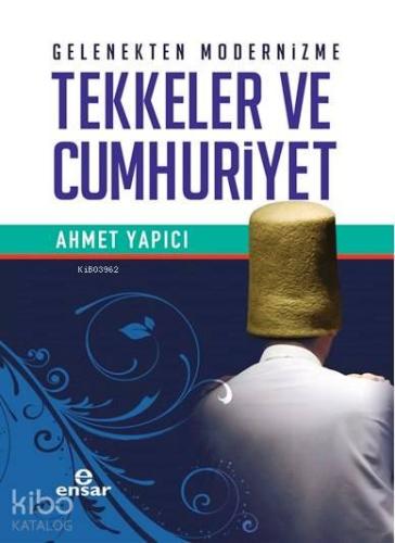 Gelenekten Modernizme Tekkeler ve Cumhuriyet