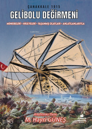 Gelibolu Değirmeni;Menkıbeleri-Hikâyeleri-Yaşanmış Olayları-Anlatılanlarıyla