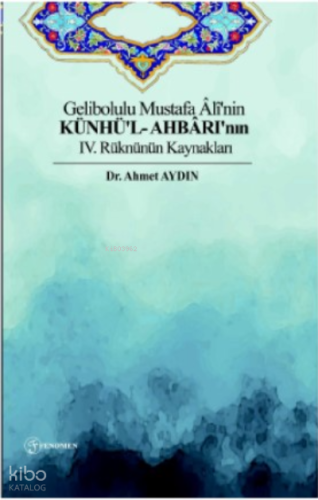 Gelibolulu Mustafa Âlî'nin Künhü'l- Ahbârı'nın IV. Rüknünün Kaynakları