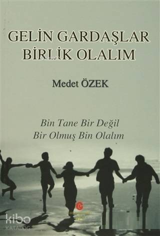 Gelin Gardaşlar Birlik Olalım Bin Tane Bir Değil Bir Olmuş Bin Olalım
