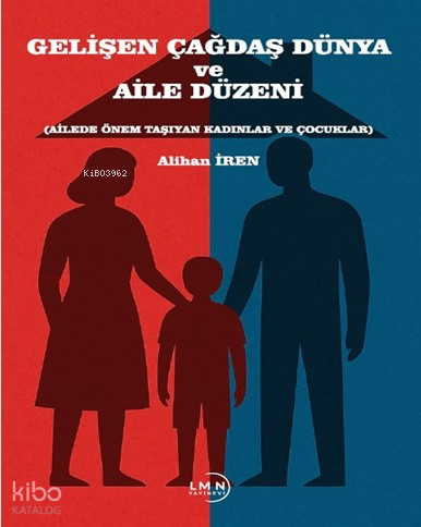 Gelişen Çağdaş Dünya ve Aile Düzeni ;Ailede Önem Taşıyan Kadınlar ve Ç