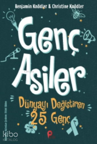 Genç Asiler : Dünyayı Değiştiren 25 Genç