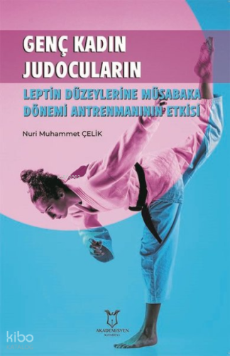 Genç Kadın Judocuların Leptin Düzeylerine Müsabaka Dönemi Antrenmanının Etkisi