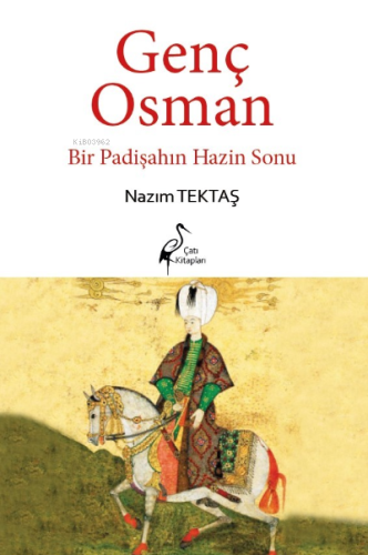 Genç Osman ;Bir Padişahın Hazin Sonu - Kitapiks.com