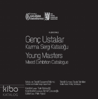 Genç Ustalar Karma Sergi Kataloğu : Moda ve Tekstil Tasarımı Bölümü: Tekstil, Kumaş, Baskı Teknikleri 11 Mart-11 Nisan 2020 Gelişim Sanat Galerisi