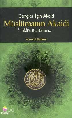 Gençler İçin Akaid| Müslümanın Akaidi; İnanç Esaslarımız
