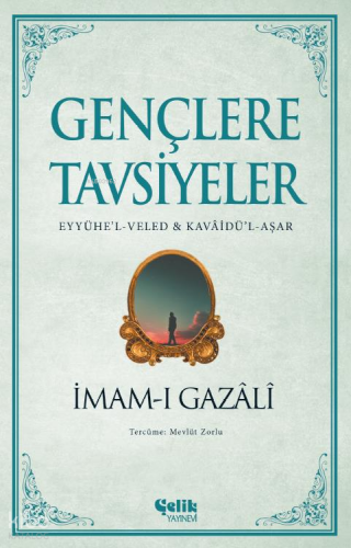 Gençlere Tavsiyeler;(Eyyühe’l-Veled & Kavâidü’l-Aşar)