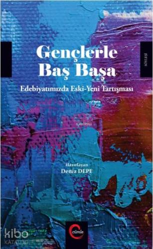 Gençlerle Başbaşa; Edebiyatımızda Eski Yeni Tartışması