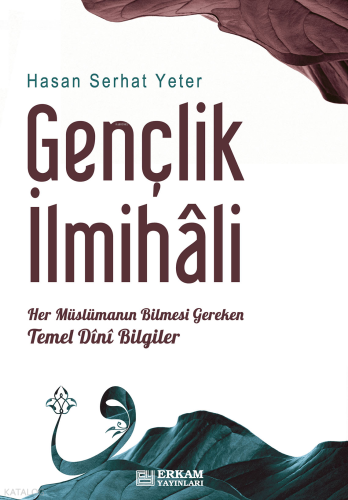 Gençlik İlmihali;Her Müslümanın Bilmesi Gereken Temel Dini Bilgiler