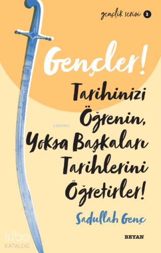 Gençlik Serisi 2 Gençler, Tarihinizi Öğrenin, Yoksa Başkaları Tarihlerini Öğretirler!