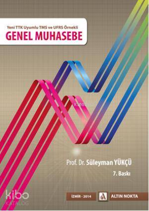 Genel Muhasebe; Yeni TTK Uyumlu TMS ve UFRS Örnekli