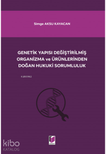 Genetik Yapısı Değiştirilmiş Organizma ve Ürünlerinden Doğan Hukuki Sorumluluk