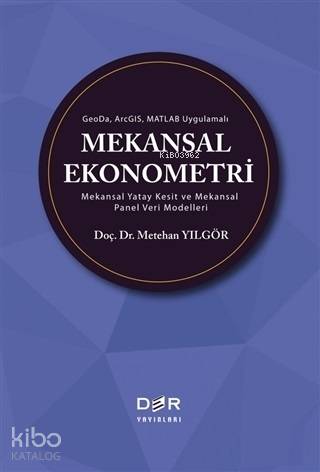 GeoDa ArcGIS Matlab Uygulamalı Mekansal Ekonometri; Mekansal Yatay Kesit ve Mekansal Panel Veri Modelleri