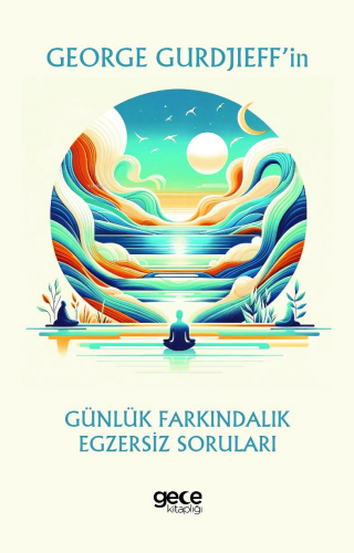 George Gurdjieff’in Günlük Farkındalık Egzersiz Soruları - Kitapiks.co