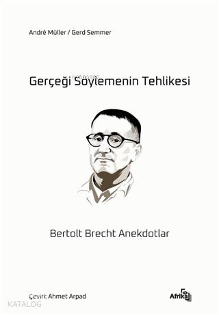 Gerçeği Söylemenin Tehlikesi;Bertolt Brecht Anekdotlar