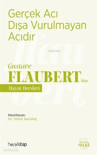 Gerçek Acı Dışa Vurulmayan Acıdır - Gustave Flaubert'den Hayat Dersler