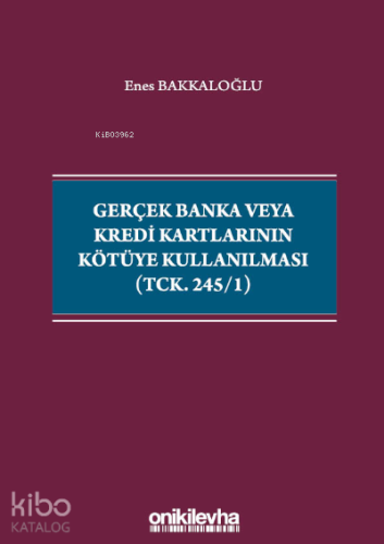 Gerçek Banka veya Kredi Kartlarının Kötüye Kullanılması (TCK. 245/1)