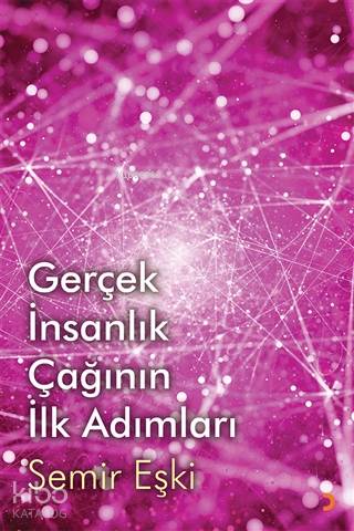 Gerçek İnsanlık Çağının İlk Adımları - Kitapiks.com
