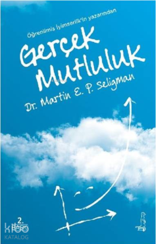 Gerçek Mutluluk;Kalıcı Doyuma Ulaşma Potansiyelini Gerçekleştirmek İçin Yeni Olumlu Psikolojinin Kullanılması