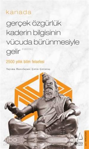 Gerçek Özgürlük Kaderin Bilgisinin Vücuda Bürünmesiyle Gelir / Kanada; 2500 Yıllık Bilim Felsefesi