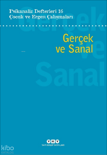Gerçek ve Sanal;Psikanaliz Defterleri 16: Çocuk ve Ergen Çalışmaları