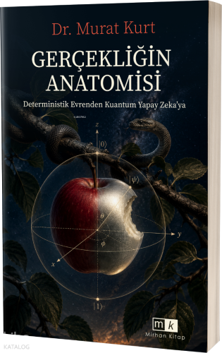 Gerçekliğin Anatomisi ;Determistik Evrenden Kuantum Yapay Zeka’ya
