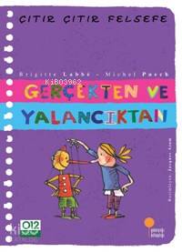 Gerçekten ve Yalancıktan; Çıtır Çıtır Felsefe 3 - Kitapiks.com
