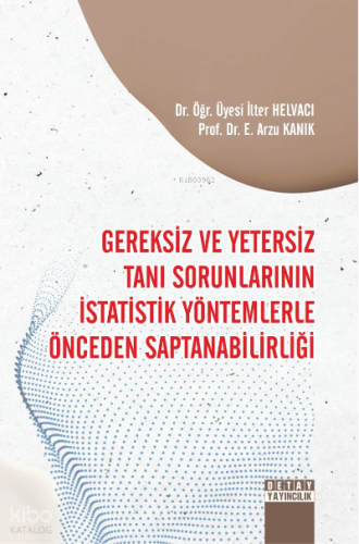Gereksiz Ve Yetersiz Tanı Sorunlarının İstatistik Yöntemlerle Önceden Saptanabilirliği
