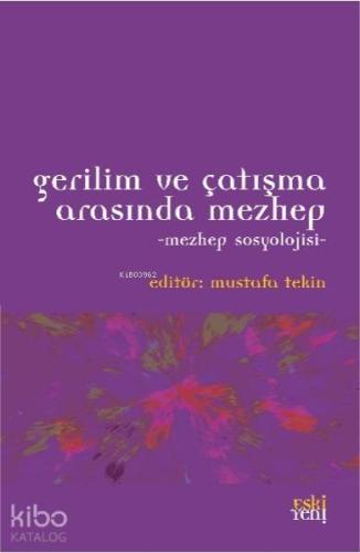 Gerilim ve Çatışma Arasında Mezhep - Mezhep Sosyolojisi