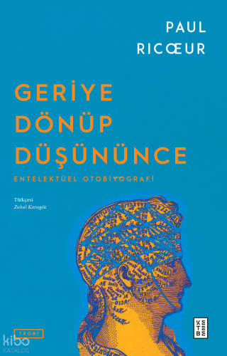 Geriye Dönüp Düşününce;Entelektüel Otobiyografi