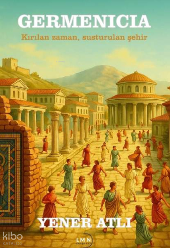 Germenicia;Kırılan Zaman, Susturulan Şehir